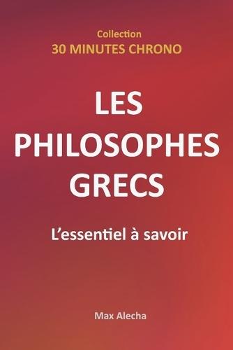Les philosophes grecs: L'essentiel à savoir