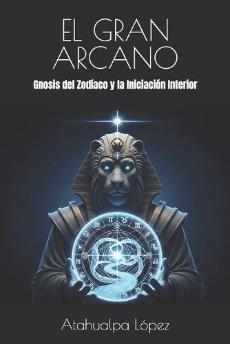 El Gran Arcano: Gnosis del Zodíaco y la Iniciación Interior