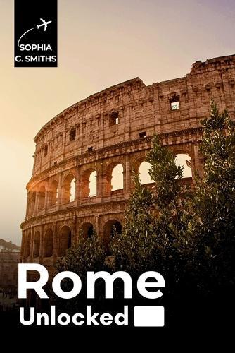 Rome Unlocked: Your Essential Guide to the Eternal City