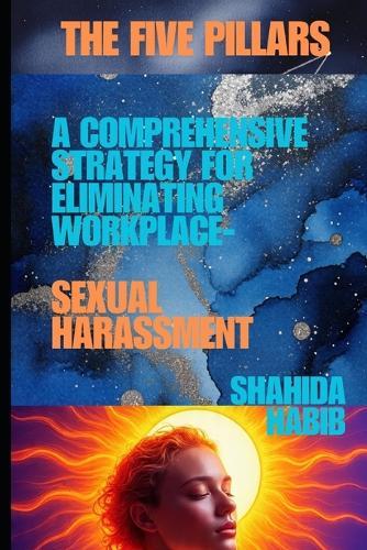 The Five Pillars: A Comprehensive Strategy for Eliminating Workplace Sexual Harassment