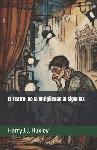 El Teatro: De la Antigüedad al Siglo XIX