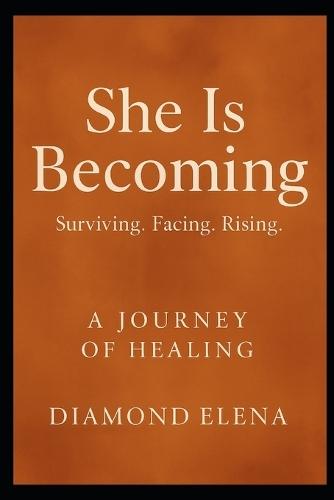 She Is Becoming: A Journey of Healing, Leaving, and Rising After Emotional Abuse