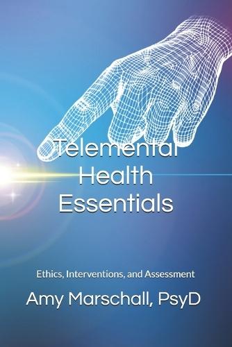 Telemental Health Essentials: Ethics, Interventions, and Assessment