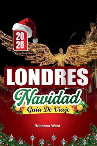 Guía de Viaje Navidad En Londres 2026: Una Navidad dickensiana en las brillantes calles de Londres