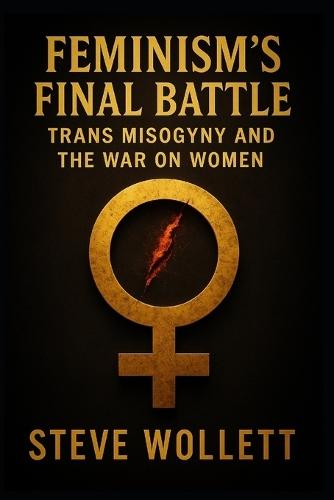 Feminism's Final Battle: Trans Misogyny and the War on Women
