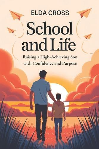 School and Life: Raising a High-Achieving Son with Confidence and Purpose