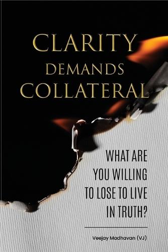 Clarity Demands Collateral: What Are You Willing to Lose to Live in Truth?
