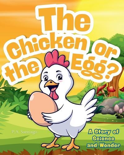 The Chicken or the Egg?: A Story of Science and Wonder