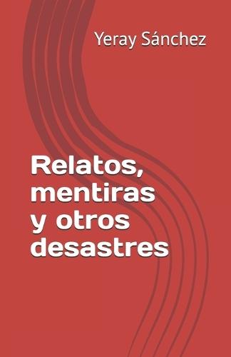 Relatos, mentiras y otros desastres