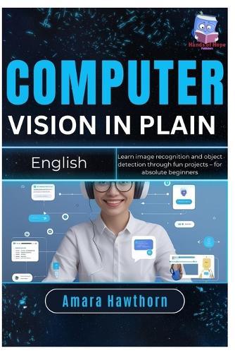 Computer Vision in Plain English: Learn image recognition and object detection through fun projects - for absolute beginners