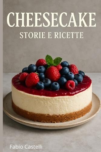 Cheesecake storie e ricette