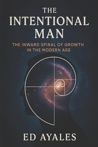 The Intentional Man: The Inward Spiral of Growth in the Modern Age