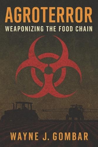 Agroterror: Weaponizing the Food Chain.