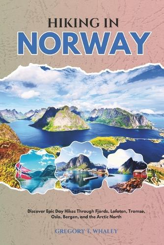 Hiking in Norway 2026: Discover Epic Day Hikes Through Fjords, Lofoten, Tromsø, Oslo, Bergen, and the Arctic North