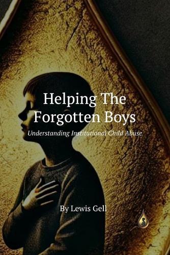 Helping The Forgotten Boys.: Understanding Institutional Child Abuse