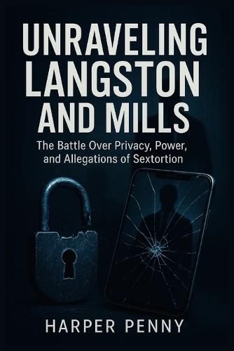 Unraveling Langston and Mills: The Battle Over Privacy, Power, and Allegations of Sextortion