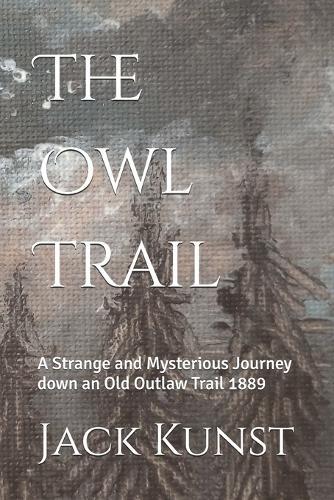 The Owl Trail: A Strange and Mysterious Journey down an Old Outlaw Trail 1889