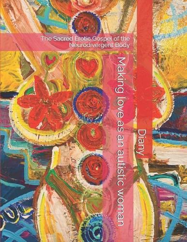 Making love as an autistic woman: The Sacred Erotic Gospel of the Neurodivergent Body