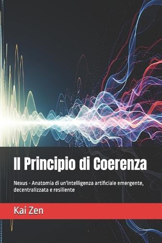 Il Principio di Coerenza: Nexus - Anatomia di un'intelligenza artificiale emergente, decentralizzata e resiliente