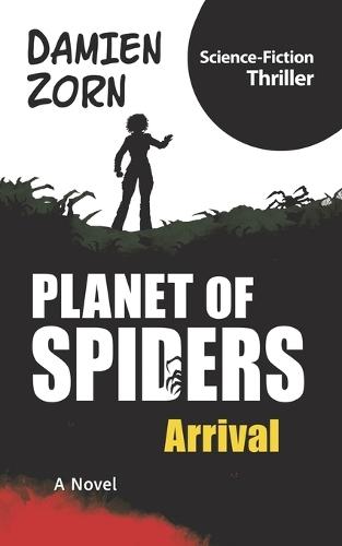 Planet of Spiders - Arrival: Science Fiction Thriller