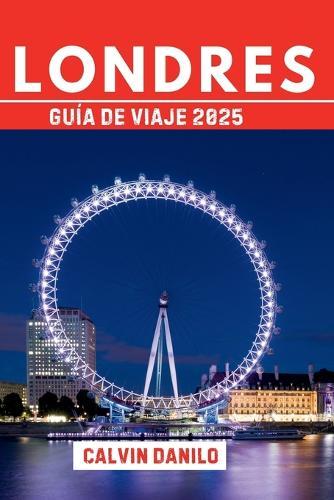 Guía de Viaje Londres 2025: Tu manual esencial para lugares emblemáticos, comidas locales, rincones ocultos y consejos prácticos