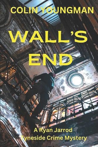 Wall's End: A Ryan Jarrod Tyneside Crime Mystery