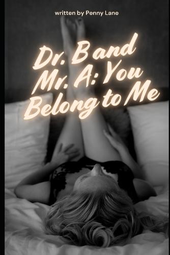 Dr. B and Mr. A: You Belong to Me: An Erotic Study in Power and Surrender