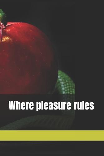 Where pleasure rules