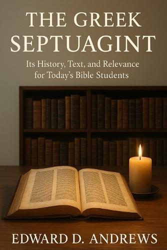 The Greek Septuagint: Its History, Text, and Relevance for Today's Bible Students