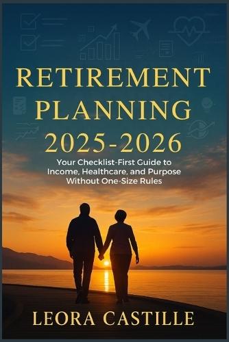 Retirement Planning 2025-2026: Your Checklist-First Guide to Income Healthcare and Purpose Without One-Size Rules