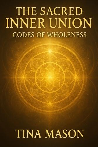 Sacred Inner Union: Codes of Wholeness