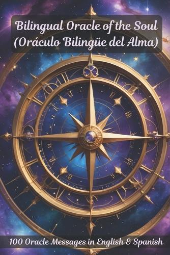 Bilingual Oracle of the Soul (Oráculo Bilingüe del Alma): 100 Messages of Love, Healing & Spiritual Guidance in English & Spanish