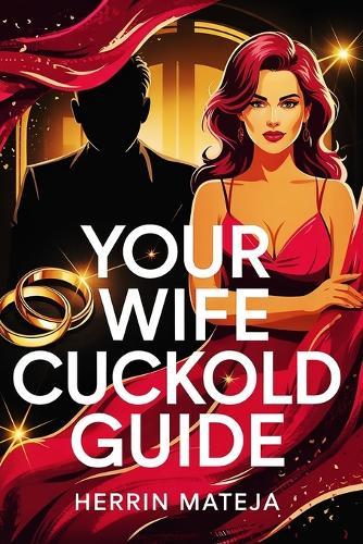 Your Wife Cuckold Guide: Exploring Femdom, Sub-mission & Wife-Led Power Exchange Dynamics