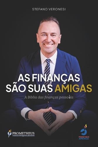 As finanças são suas amigas: A Bíblia das finanças pessoais