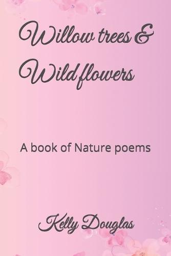 Willow trees & Wild flowers: A book of Nature poems