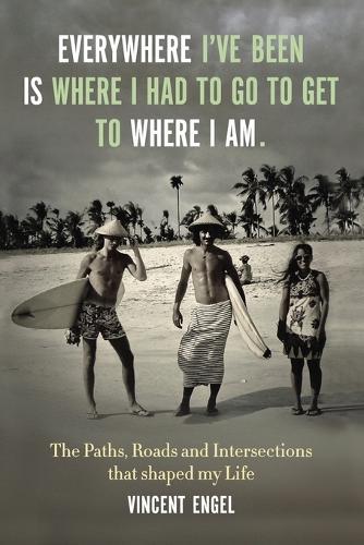 Everywhere I've been is where I had to go to get to where I am.: The paths, road, and intersections that shaped my Life.
