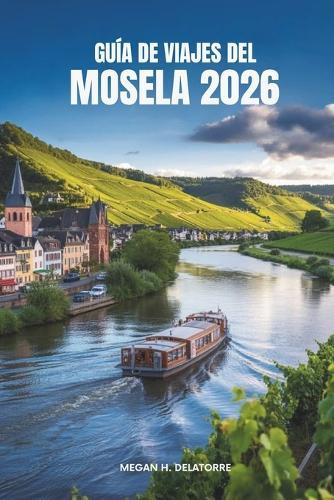 Guía de Viajes del Mosela 2026: Descubra el pintoresco valle fluvial de Alemania y sus viñedos atemporales