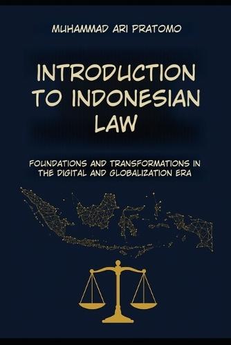 Introduction to Indonesian Law: Foundations and Transformation in the Digital and Globalization Era