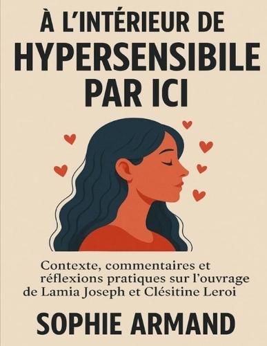 À l'intérieur de Hypersensible par ici: Contexte, commentaires et réflexions pratiques sur l'ouvrage de Lamia Joseph et Cléistine Leroi