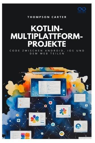 Kotlin-Multiplattform-Projekte: Code zwischen Android, iOS und dem Web teilen