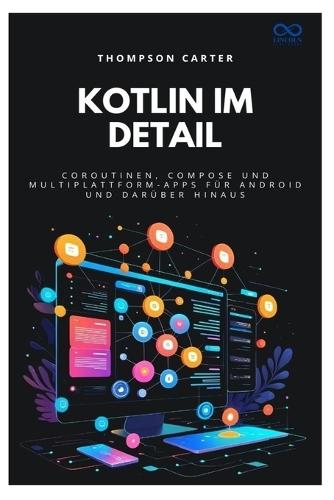 Kotlin im Detail: Coroutinen, Compose und Multiplattform-Apps für Android und darüber hinaus