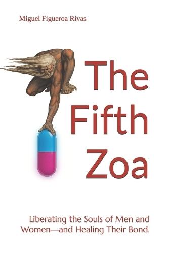 The Fifth Zoa: Liberating the Souls of Men and Women-and Healing Their Bond.