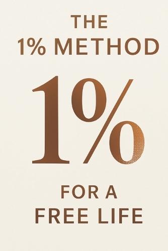 The 1% Method - For a Free Life