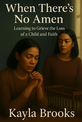 When There's No Amen: Learning to Grieve the Loss of a Child and Faith