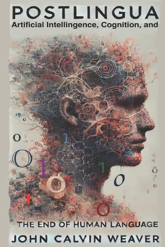Postlingua: Artificial Intelligence, Cognition, and the End of Human Language