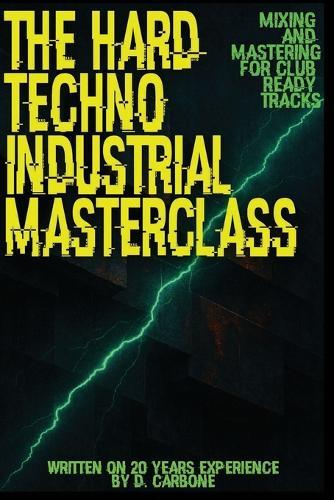 The Hard Techno/Industrial Masterclass: Mixing & Mastering for Club-Ready Tracks (English Version)
