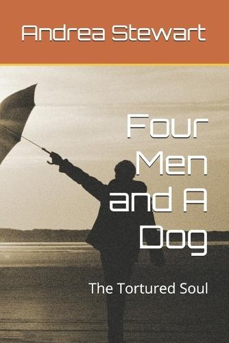 Four Men and A Dog: The Tortured Soul