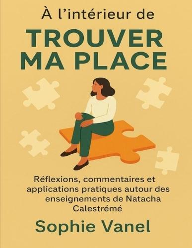 À l'intérieur de Trouver ma place: Réflexions, commentaires et applications pratiques autour des enseignements de Natacha Calestrémé