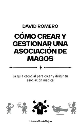Cómo crear y gestionar una asociación de magos: La guía esencial para crear y dirigir tu asociación mágica