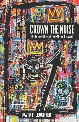 Crown The Noise: The Life and Chaos of Jean-Michel Basquiat